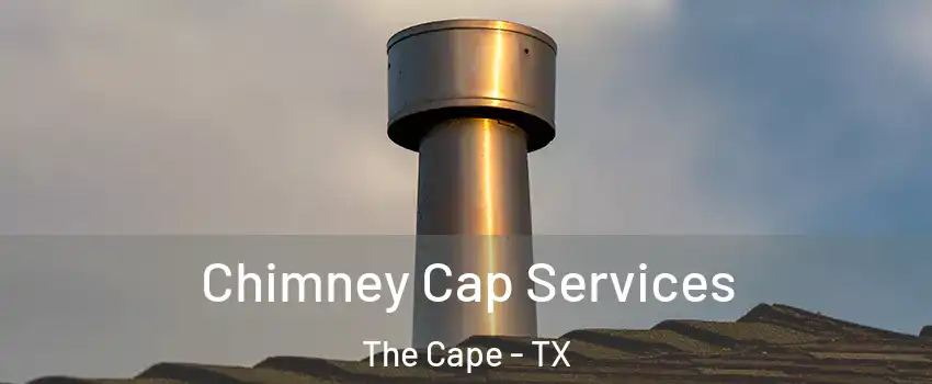 Chimney Cap Services The Cape - TX