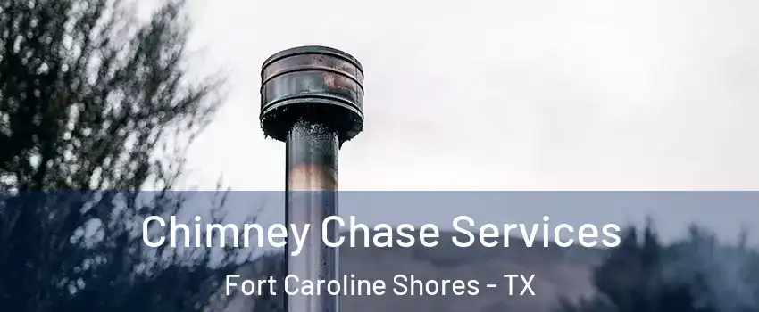 Chimney Chase Services Fort Caroline Shores - TX