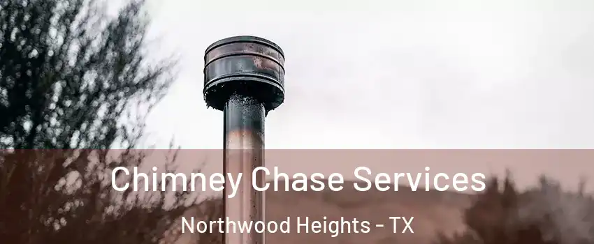 Chimney Chase Services Northwood Heights - TX