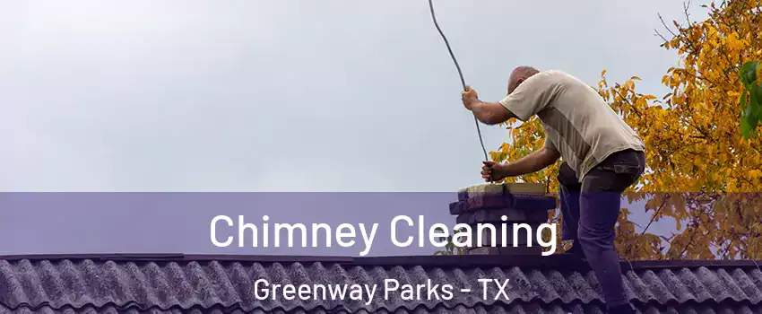 Chimney Cleaning Greenway Parks - TX