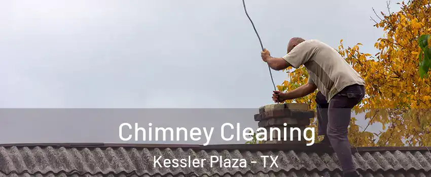 Chimney Cleaning Kessler Plaza - TX