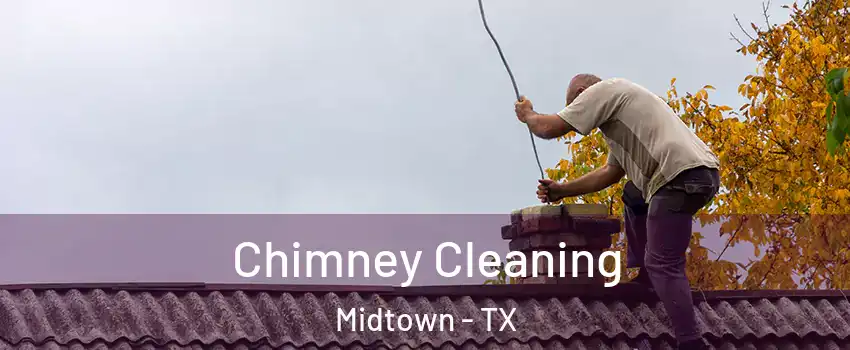 Chimney Cleaning Midtown - TX