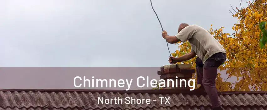 Chimney Cleaning North Shore - TX