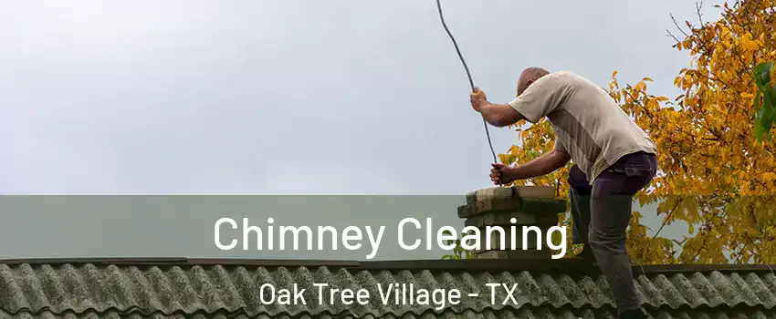 Chimney Cleaning Oak Tree Village - TX