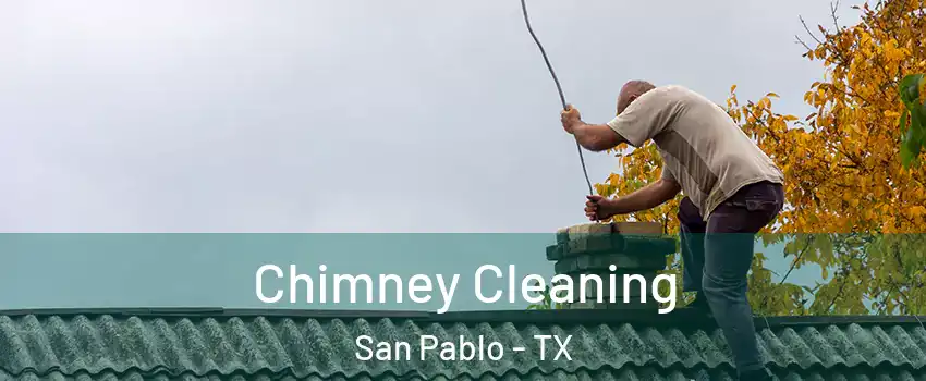 Chimney Cleaning San Pablo - TX