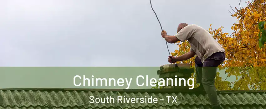 Chimney Cleaning South Riverside - TX