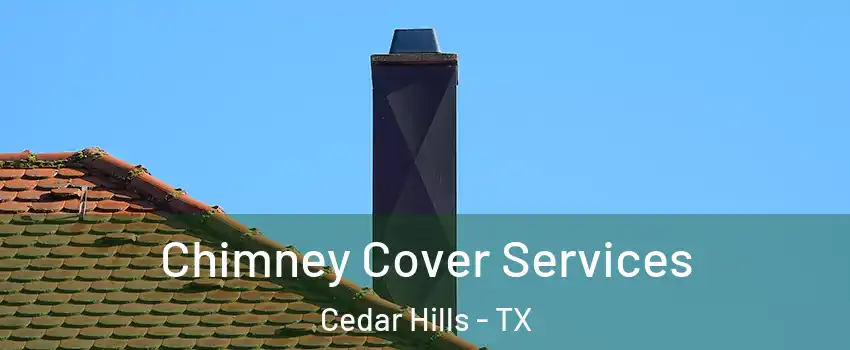 Chimney Cover Services Cedar Hills - TX