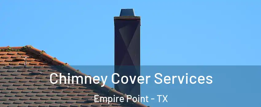 Chimney Cover Services Empire Point - TX