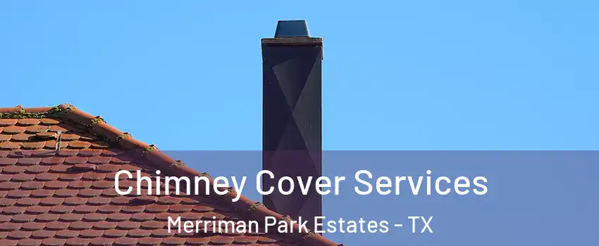 Chimney Cover Services Merriman Park Estates - TX