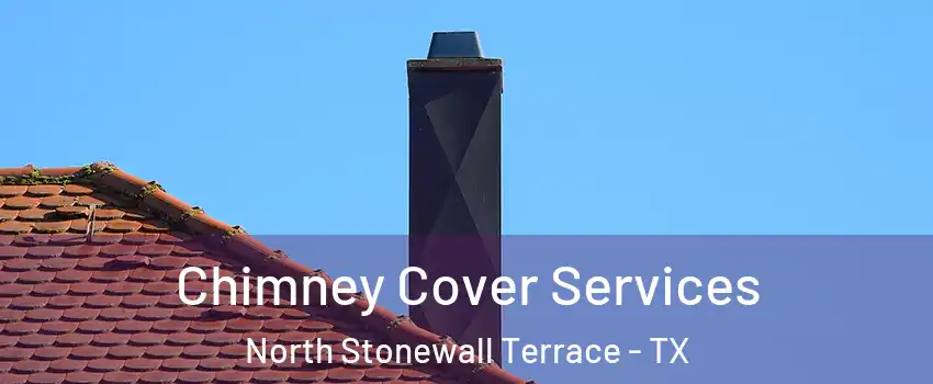 Chimney Cover Services North Stonewall Terrace - TX