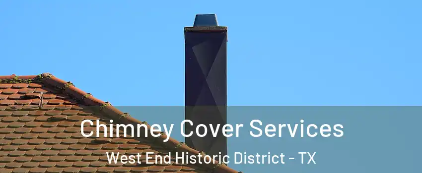 Chimney Cover Services West End Historic District - TX