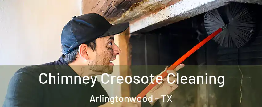 Chimney Creosote Cleaning Arlingtonwood - TX