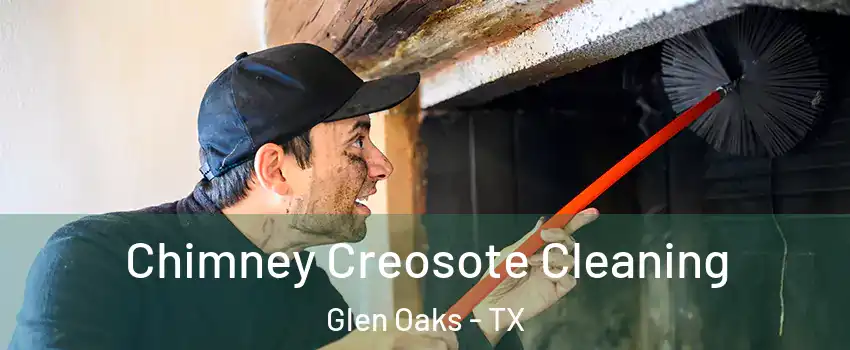 Chimney Creosote Cleaning Glen Oaks - TX