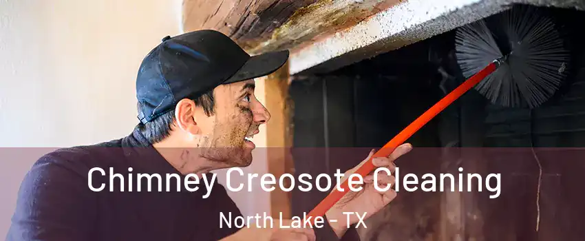 Chimney Creosote Cleaning North Lake - TX