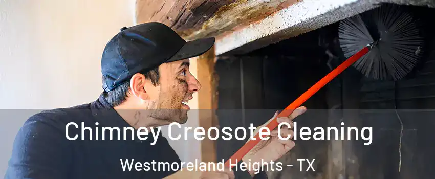 Chimney Creosote Cleaning Westmoreland Heights - TX