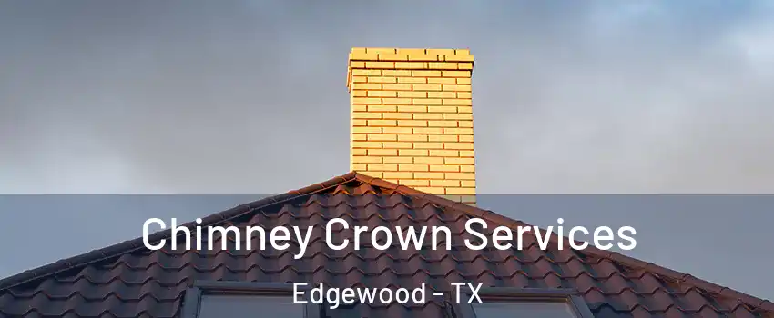 Chimney Crown Services Edgewood - TX