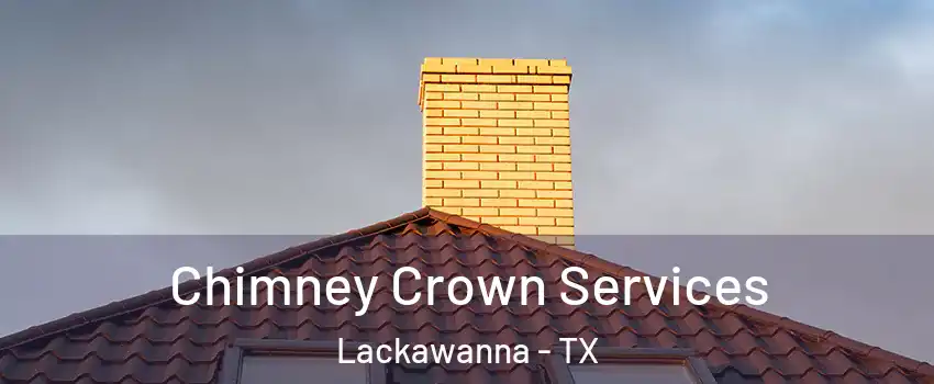 Chimney Crown Services Lackawanna - TX