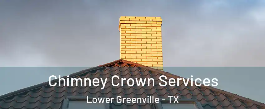 Chimney Crown Services Lower Greenville - TX