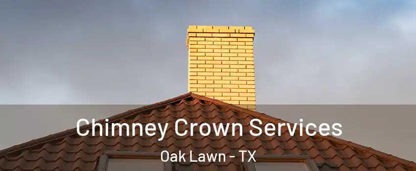 Chimney Crown Services Oak Lawn - TX