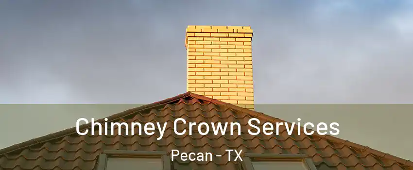 Chimney Crown Services Pecan - TX