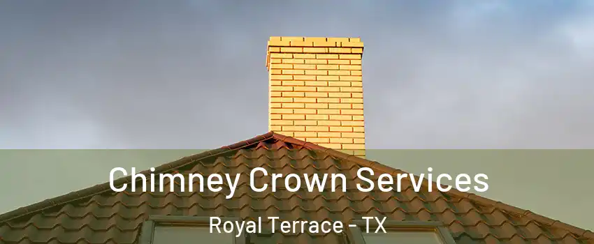 Chimney Crown Services Royal Terrace - TX