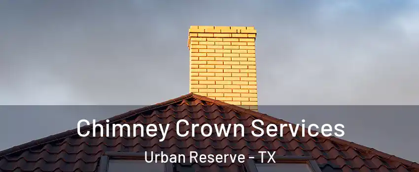 Chimney Crown Services Urban Reserve - TX