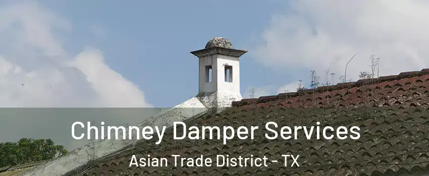 Chimney Damper Services Asian Trade District - TX