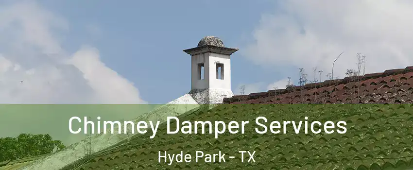 Chimney Damper Services Hyde Park - TX