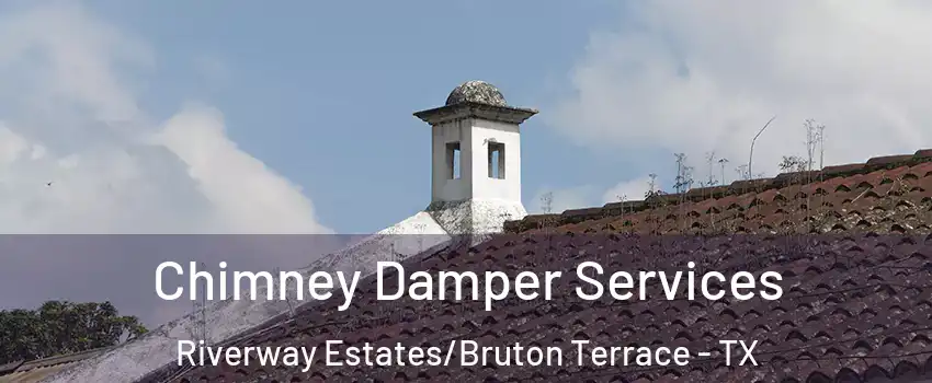 Chimney Damper Services Riverway Estates/Bruton Terrace - TX