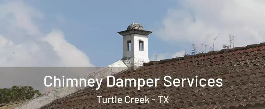 Chimney Damper Services Turtle Creek - TX