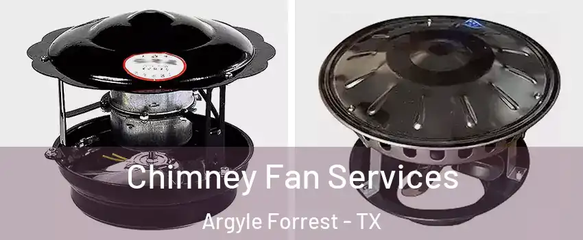 Chimney Fan Services Argyle Forrest - TX