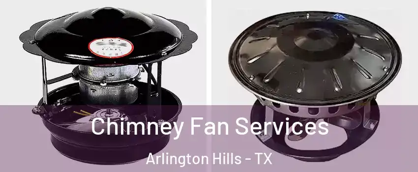 Chimney Fan Services Arlington Hills - TX