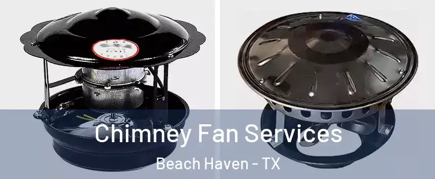 Chimney Fan Services Beach Haven - TX