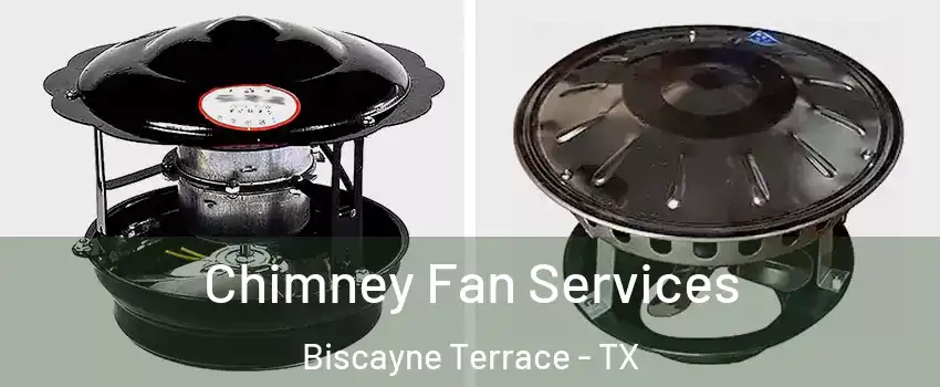 Chimney Fan Services Biscayne Terrace - TX