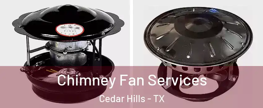 Chimney Fan Services Cedar Hills - TX