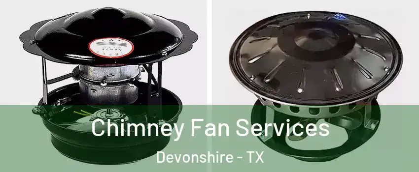 Chimney Fan Services Devonshire - TX