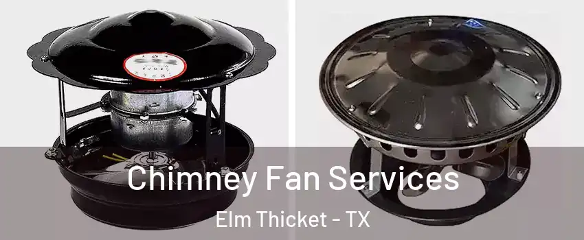 Chimney Fan Services Elm Thicket - TX