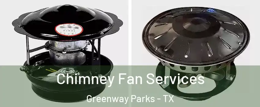 Chimney Fan Services Greenway Parks - TX