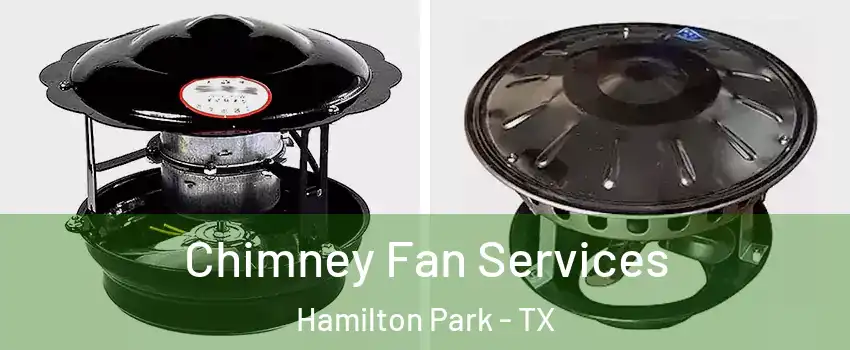 Chimney Fan Services Hamilton Park - TX