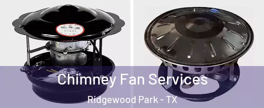 Chimney Fan Services Ridgewood Park - TX