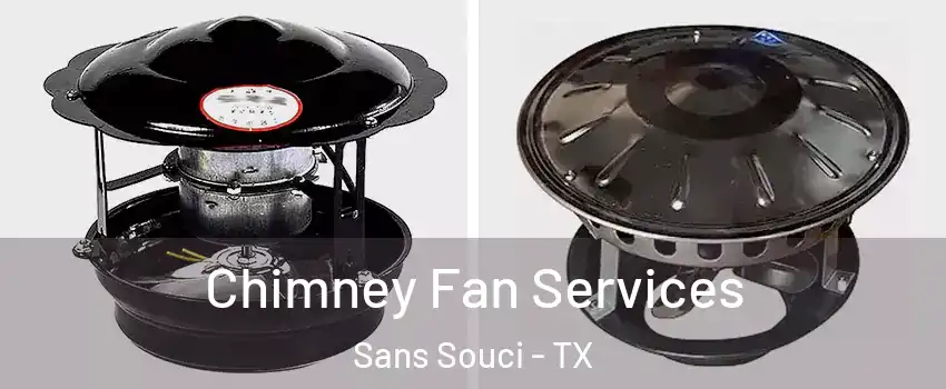 Chimney Fan Services Sans Souci - TX