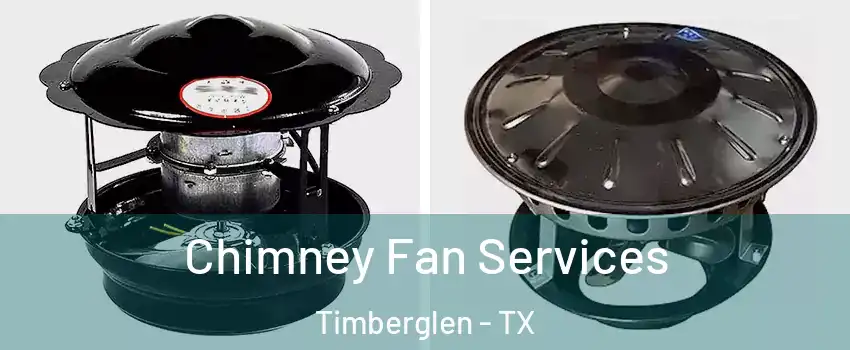 Chimney Fan Services Timberglen - TX