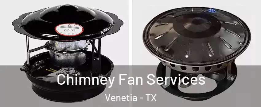 Chimney Fan Services Venetia - TX