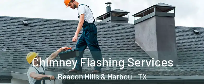 Chimney Flashing Services Beacon Hills & Harbou - TX