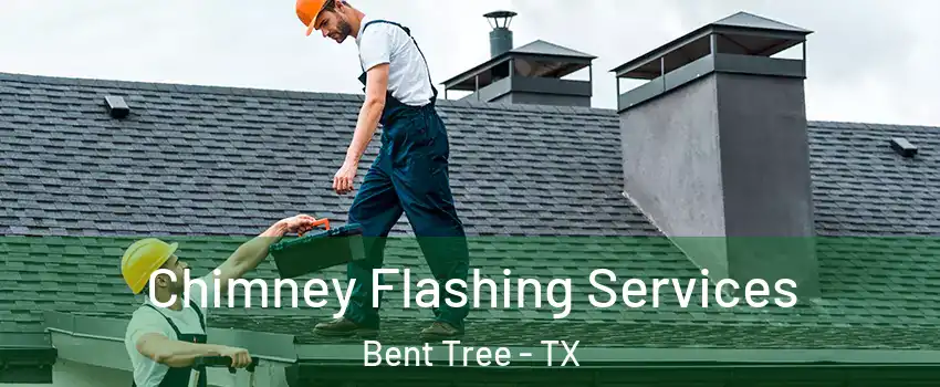 Chimney Flashing Services Bent Tree - TX