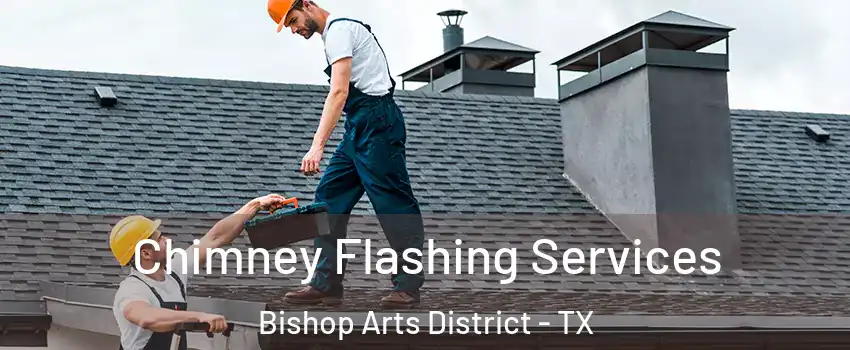 Chimney Flashing Services Bishop Arts District - TX