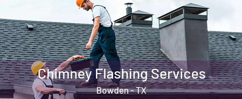 Chimney Flashing Services Bowden - TX