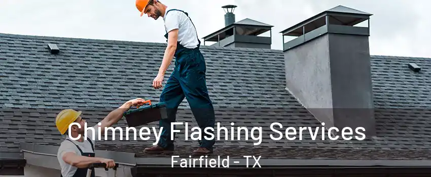 Chimney Flashing Services Fairfield - TX