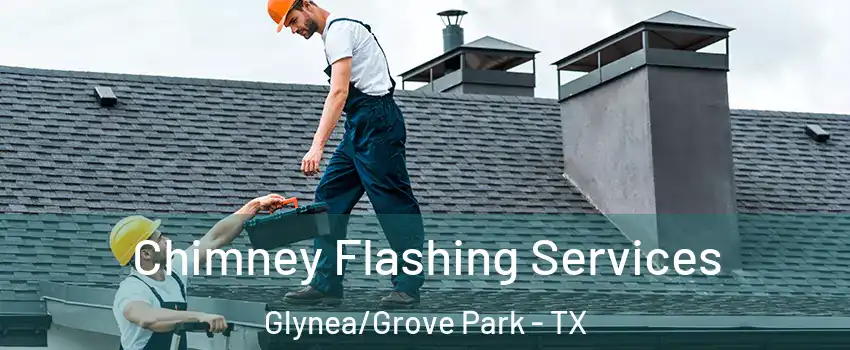 Chimney Flashing Services Glynea/Grove Park - TX