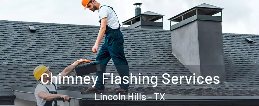 Chimney Flashing Services Lincoln Hills - TX